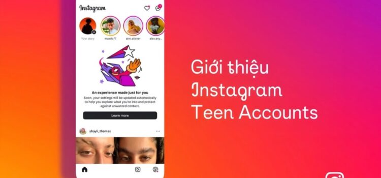 Instagram Teen Accounts ra mắt tại Việt Nam: Tích hợp các biện pháp bảo vệ dành cho thanh thiếu niên